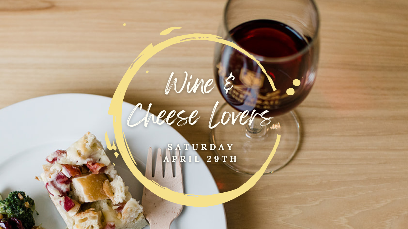 Photo of a glass of red wine and plate of food, under a white wine glass ring stain, with text: Wine & Cheese Lovers Saturday April 29th